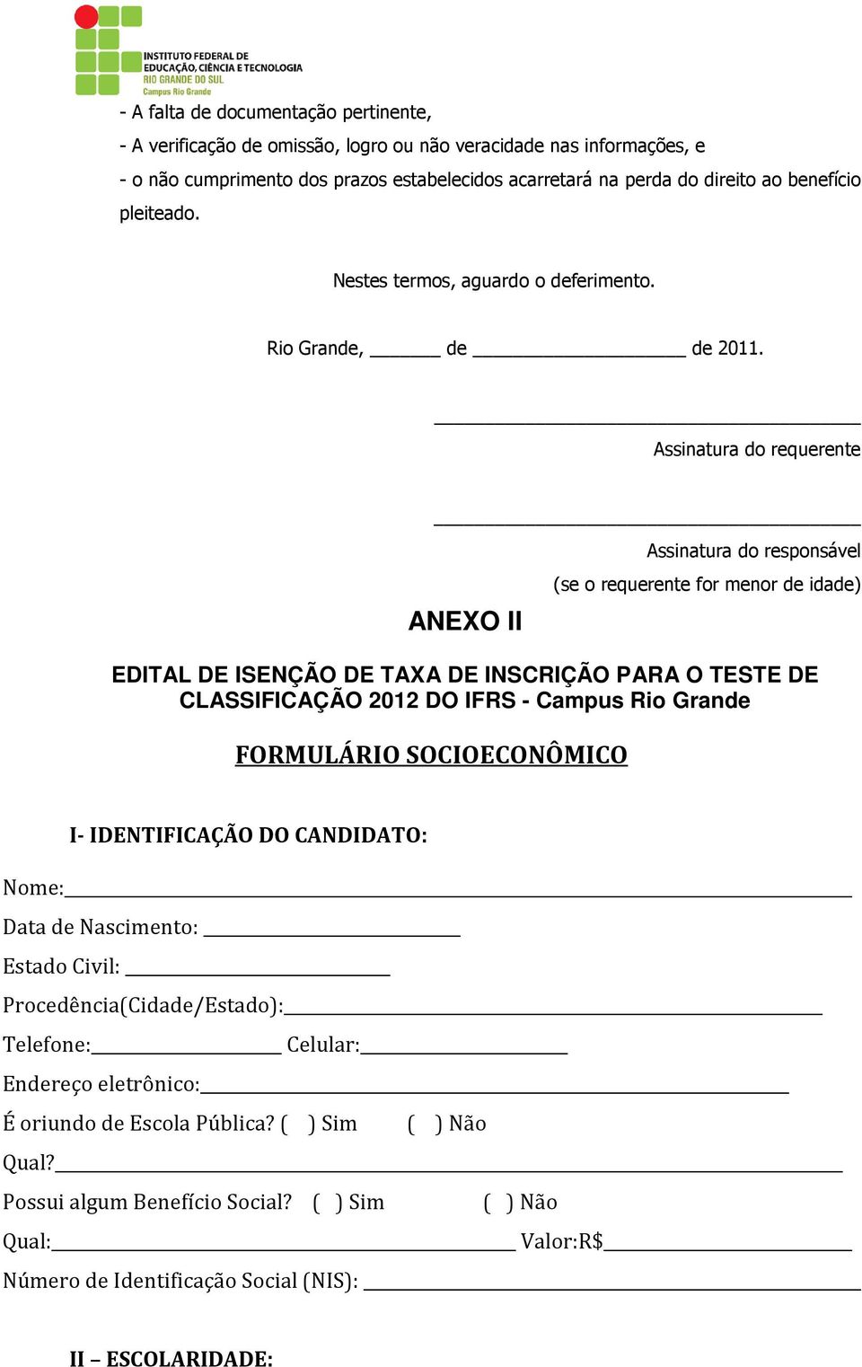 Assinatura do requerente ANEXO II Assinatura do responsável (se o requerente for menor de idade) EDITAL DE ISENÇÃO DE TAXA DE INSCRIÇÃO PARA O TESTE DE CLASSIFICAÇÃO 2012 DO IFRS - Campus Rio Grande