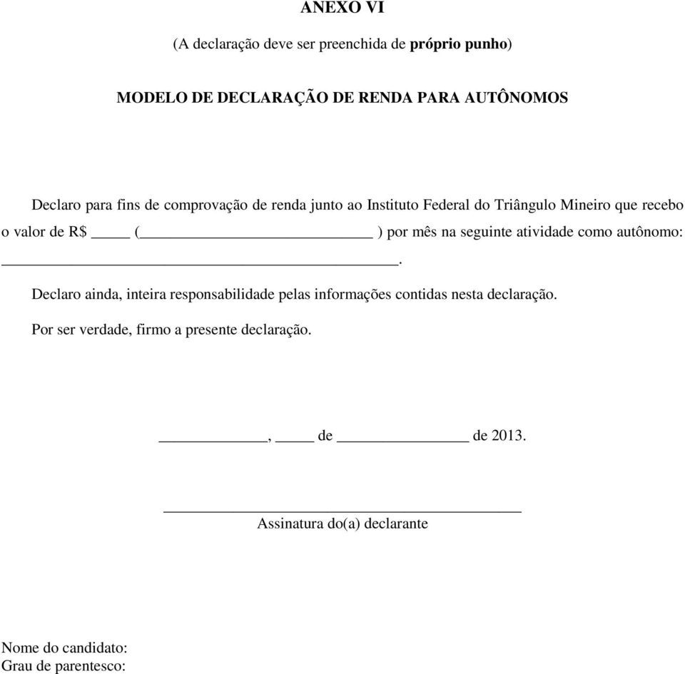 seguinte atividade como autônomo:. Declaro ainda, inteira responsabilidade pelas informações contidas nesta declaração.