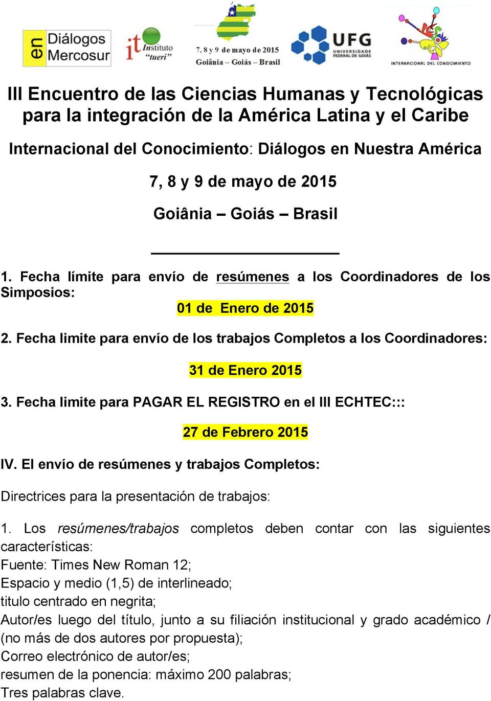 El envío de resúmenes y trabajos Completos: Directrices para la presentación de trabajos: 1.