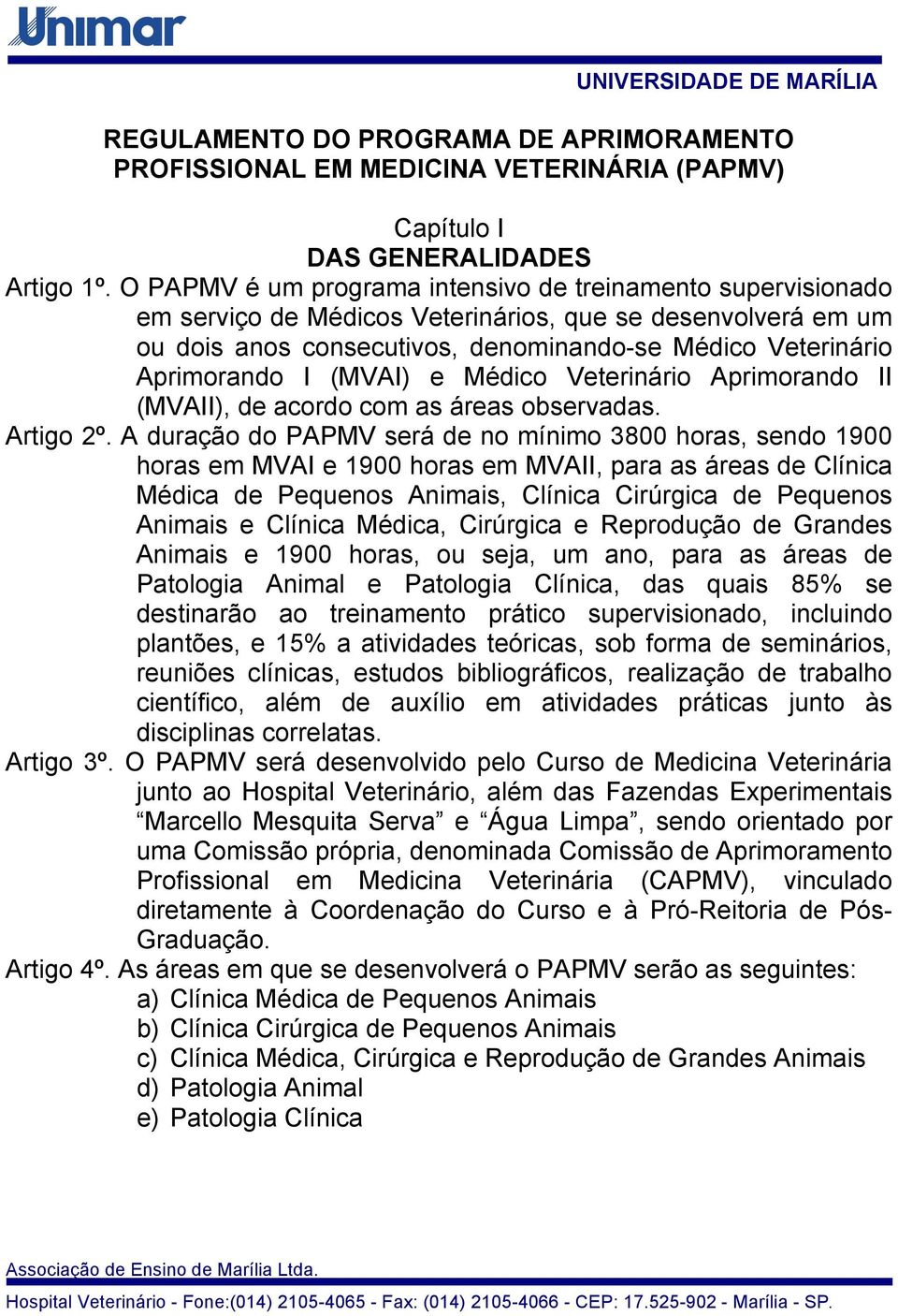 (MVAI) e Médico Veterinário Aprimorando II (MVAII), de acordo com as áreas observadas. Artigo 2º.