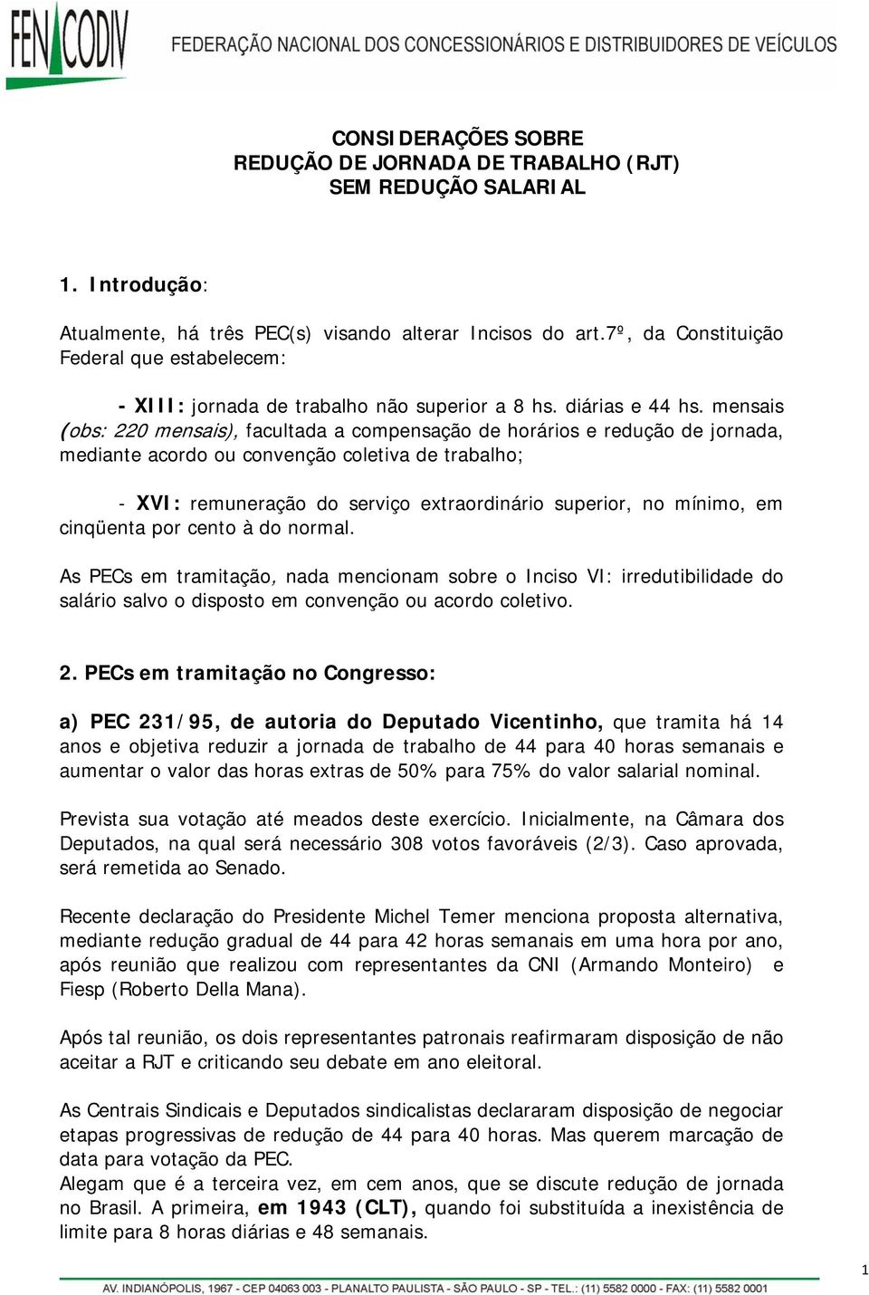 mensais (obs: 220 mensais), facultada a compensação de horários e redução de jornada, mediante acordo ou convenção coletiva de trabalho; - XVI: remuneração do serviço extraordinário superior, no