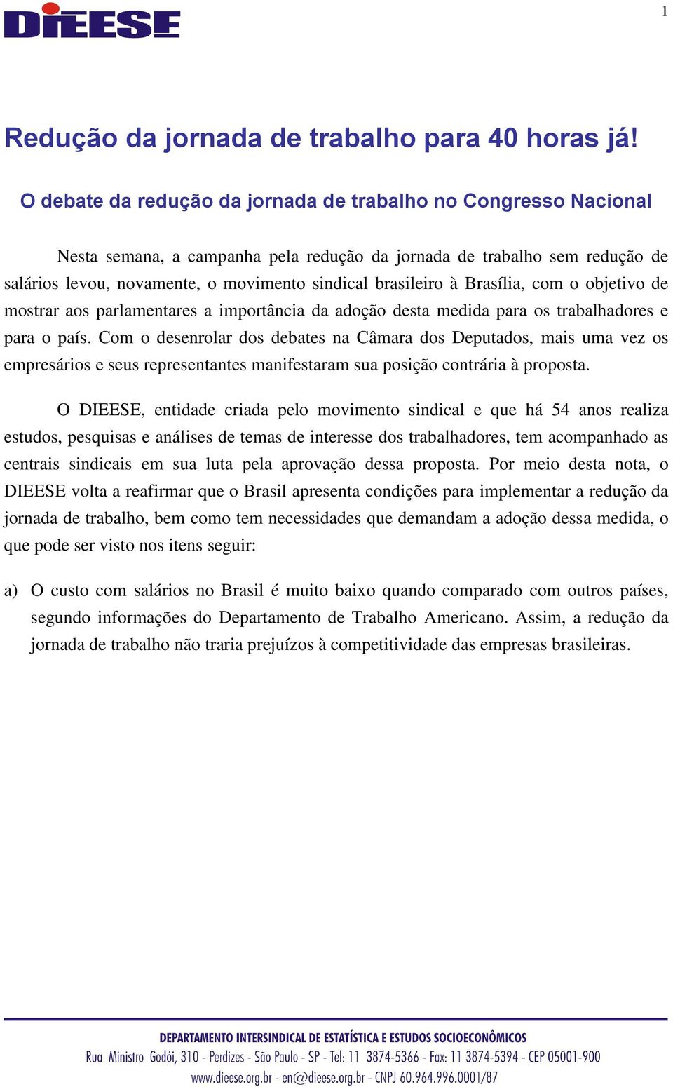 à Brasília, com o objetivo de mostrar aos parlamentares a importância da adoção desta medida para os trabalhadores e para o país.