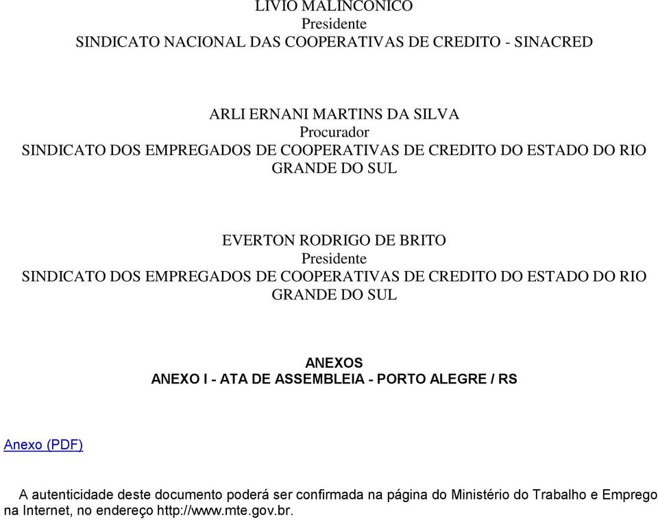 EMPREGADOS DE COOPERATIVAS DE CREDITO DO ESTADO DO RIO GRANDE DO SUL ANEXOS ANEXO I - ATA DE ASSEMBLEIA - PORTO ALEGRE / RS Anexo (PDF)