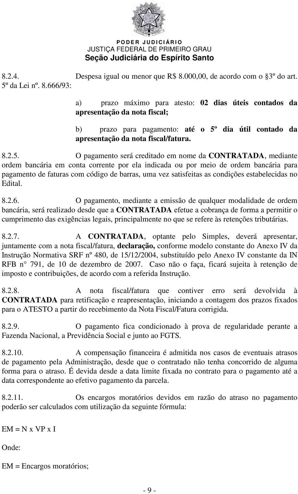 666/93: a) prazo máximo para atesto: 02 dias úteis contados da apresentação da nota fiscal; b) prazo para pagamento: até o 5º