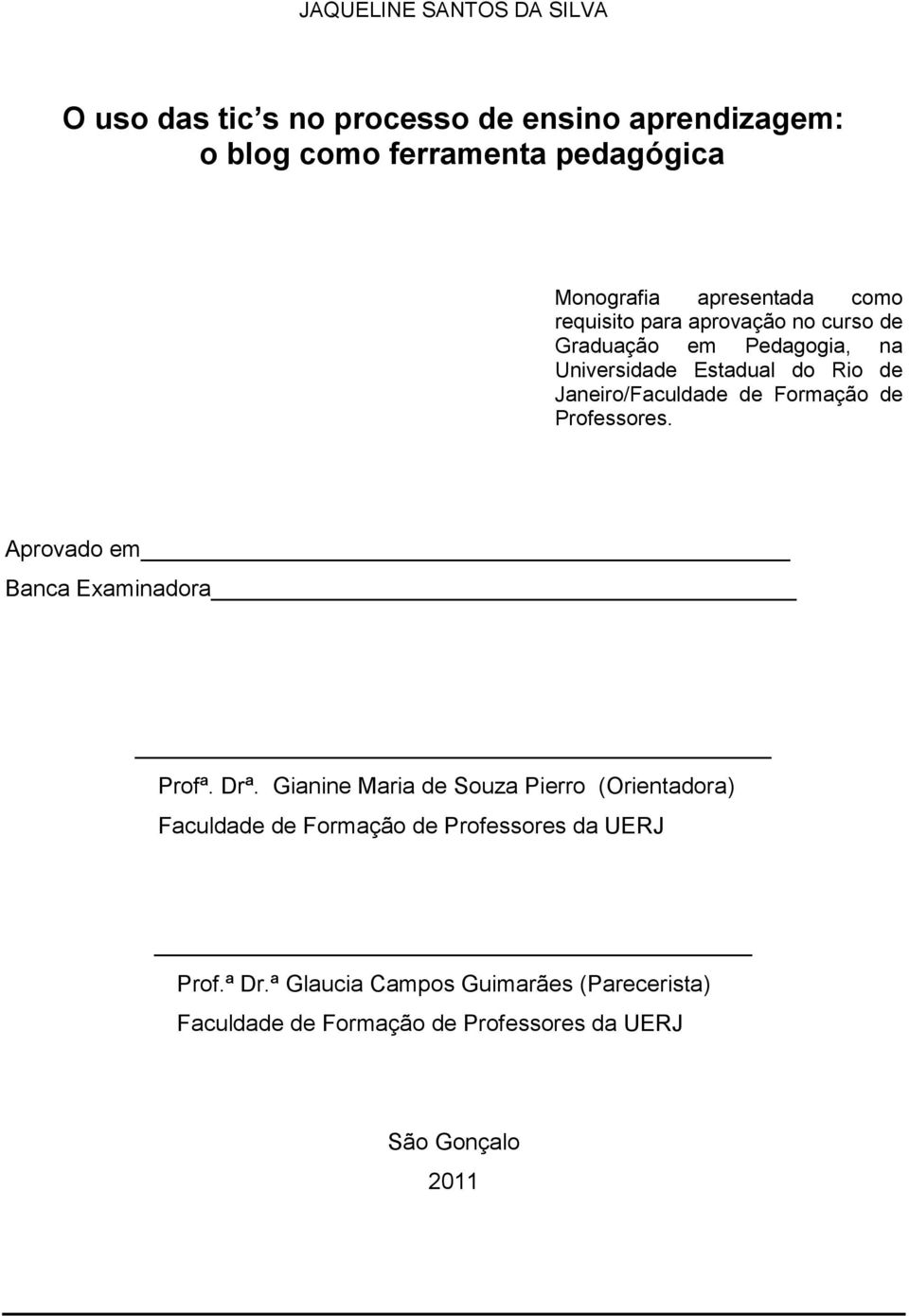 de Formação de Professores. Aprovado em Banca Examinadora Profª. Drª.