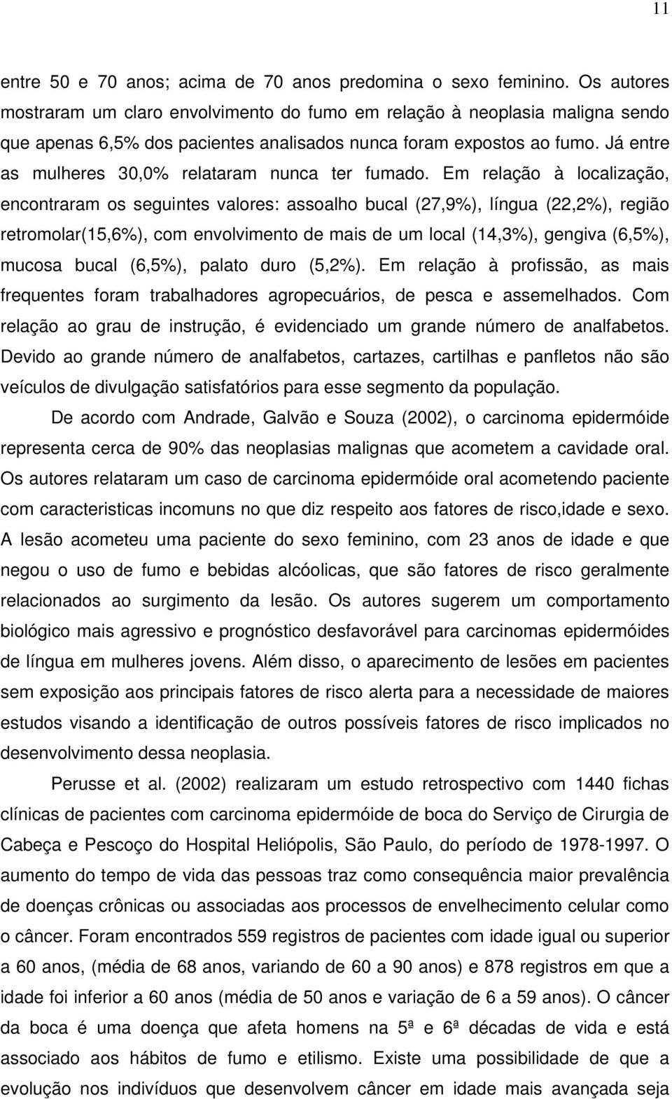 Já entre as mulheres 30,0% relataram nunca ter fumado.