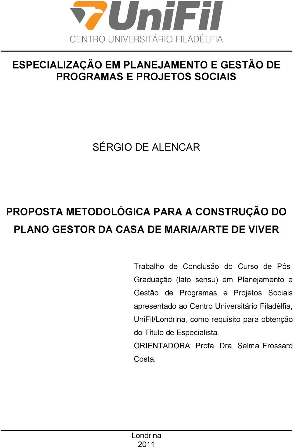 em Planejamento e Gestão de Programas e Projetos Sociais apresentado ao Centro Universitário Filadélfia,