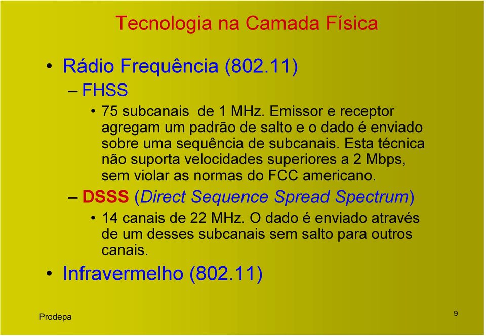 Esta técnica não suporta velocidades superiores a 2 Mbps, sem violar as normas do FCC americano.