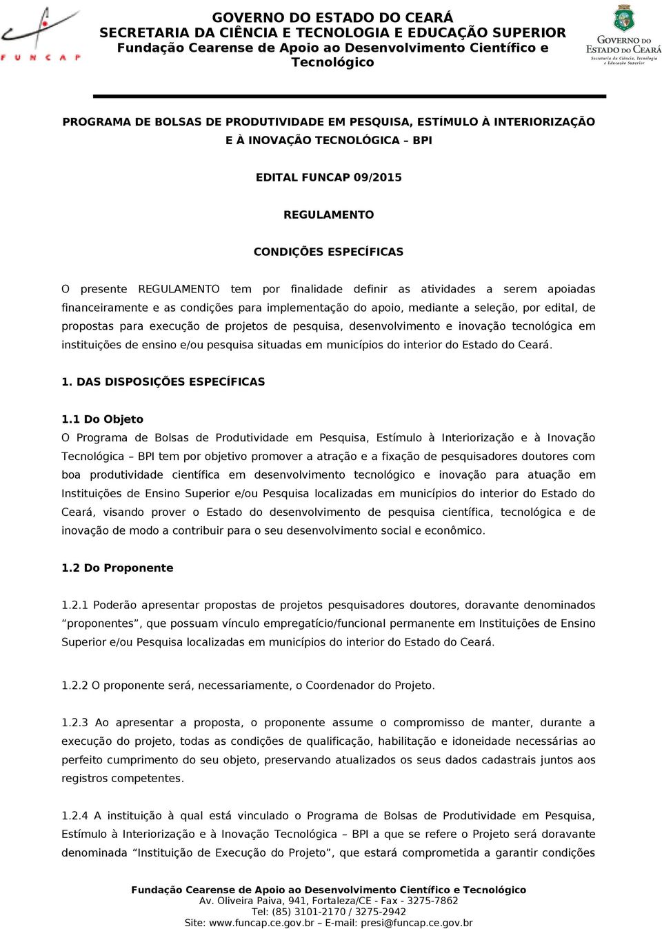 desenvolvimento e inovação tecnológica em instituições de ensino e/ou pesquisa situadas em municípios do interior do Estado do Ceará. 1. DAS DISPOSIÇÕES ESPECÍFICAS 1.