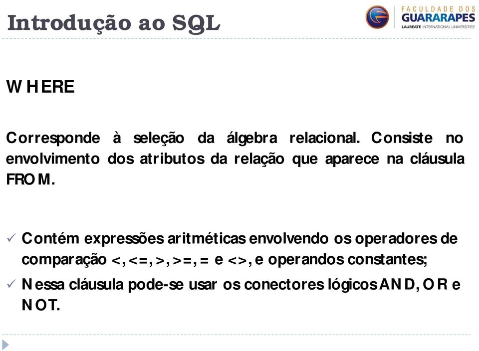 FROM. Contém expressões aritméticas envolvendo os operadores de comparação <,