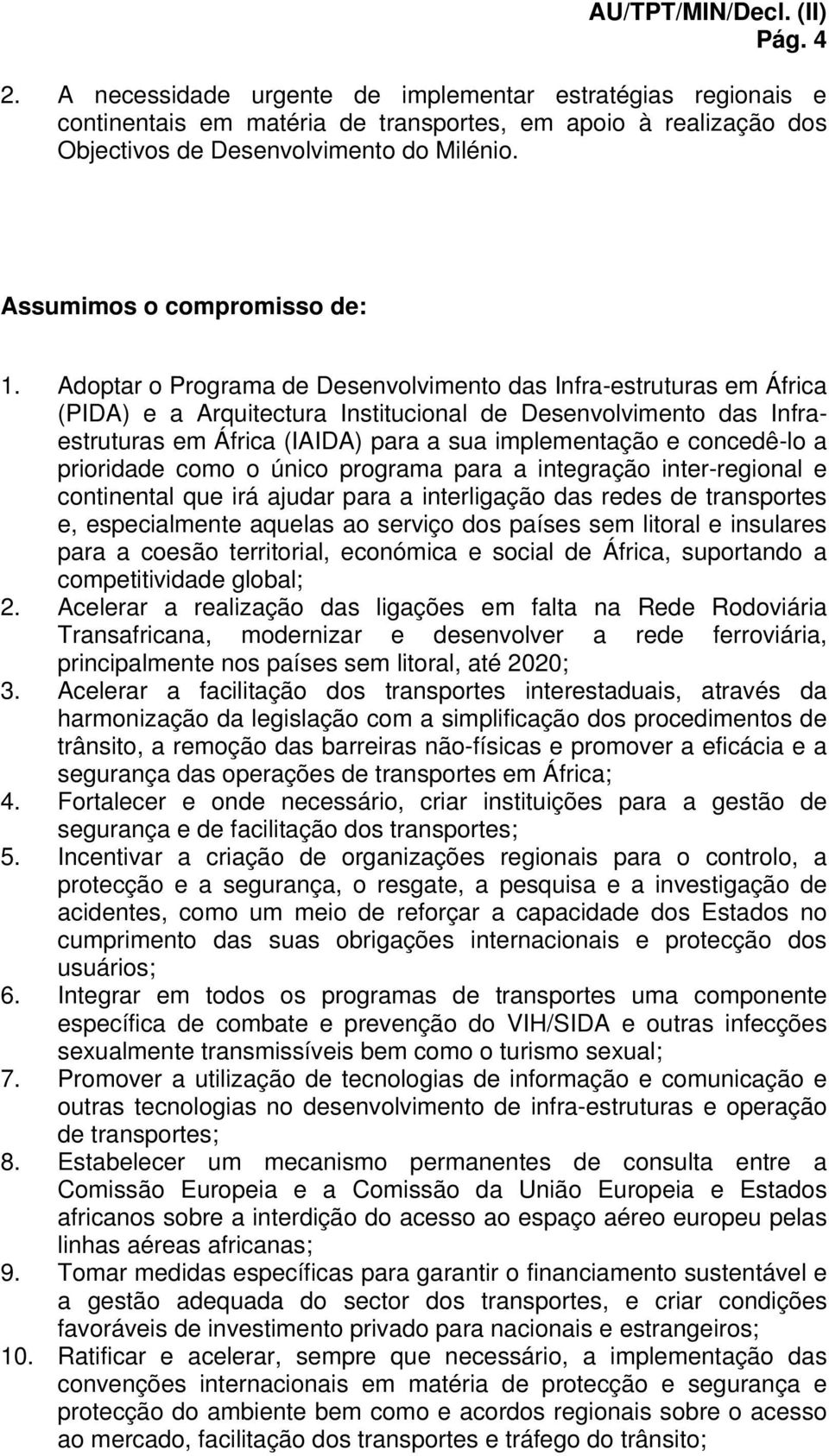 Adoptar o Programa de Desenvolvimento das Infra-estruturas em África (PIDA) e a Arquitectura Institucional de Desenvolvimento das Infraestruturas em África (IAIDA) para a sua implementação e