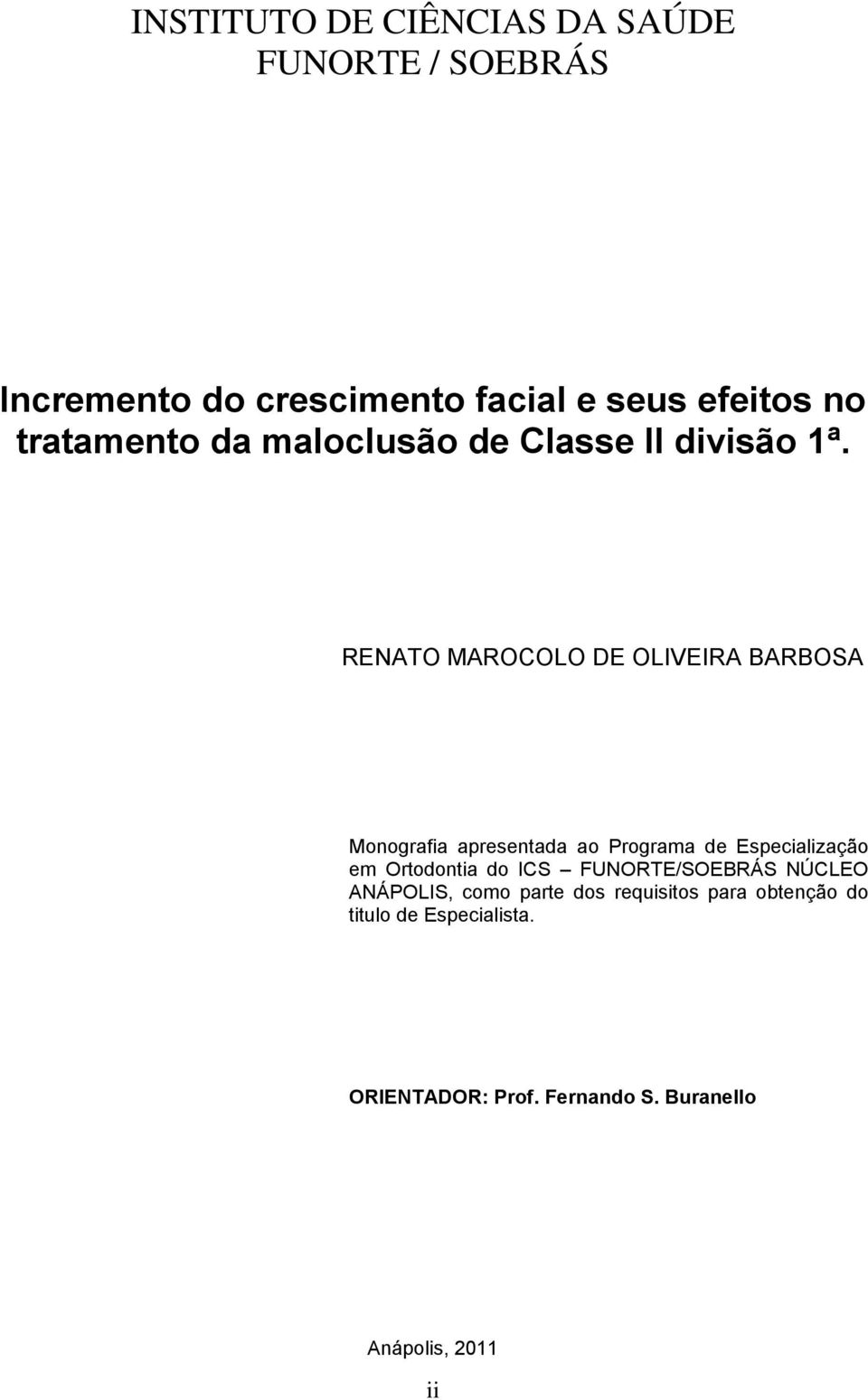 RENATO MAROCOLO DE OLIVEIRA BARBOSA Monografia apresentada ao Programa de Especialização em Ortodontia