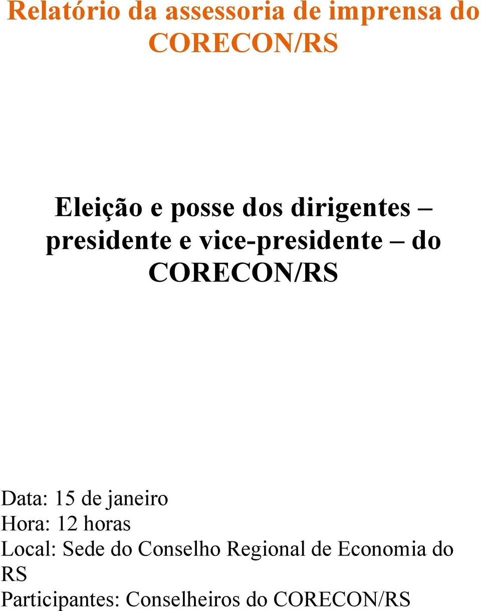 CORECON/RS Data: 15 de janeiro Hora: 12 horas Local: Sede do