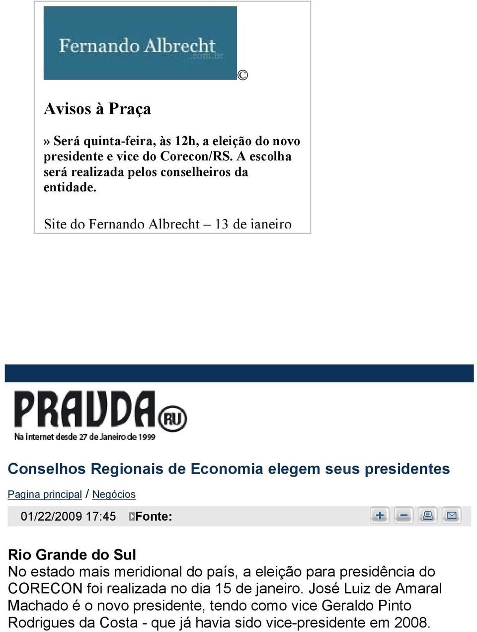 Site do Fernando Albrecht 13 de janeiro Conselhos Regionais de Economia elegem seus presidentes Pagina principal / Negócios 01/22/2009 17:45