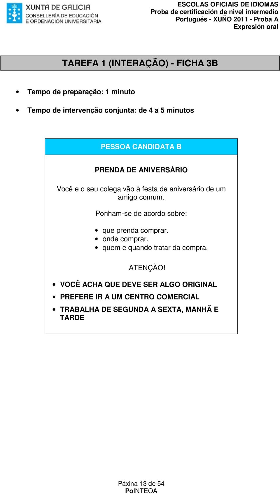 amigo comum. que prenda comprar. onde comprar. quem e quando tratar da compra.