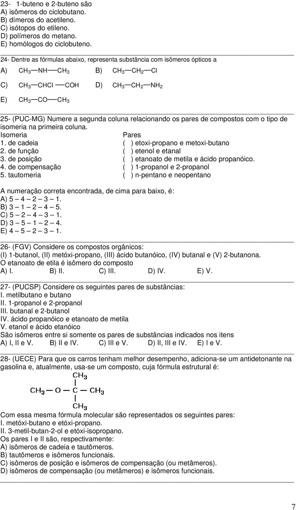 tipo de isomeria na primeira coluna. Isomeria 1. de cadeia 2. de função 3. de posição 4. de compensação 5.