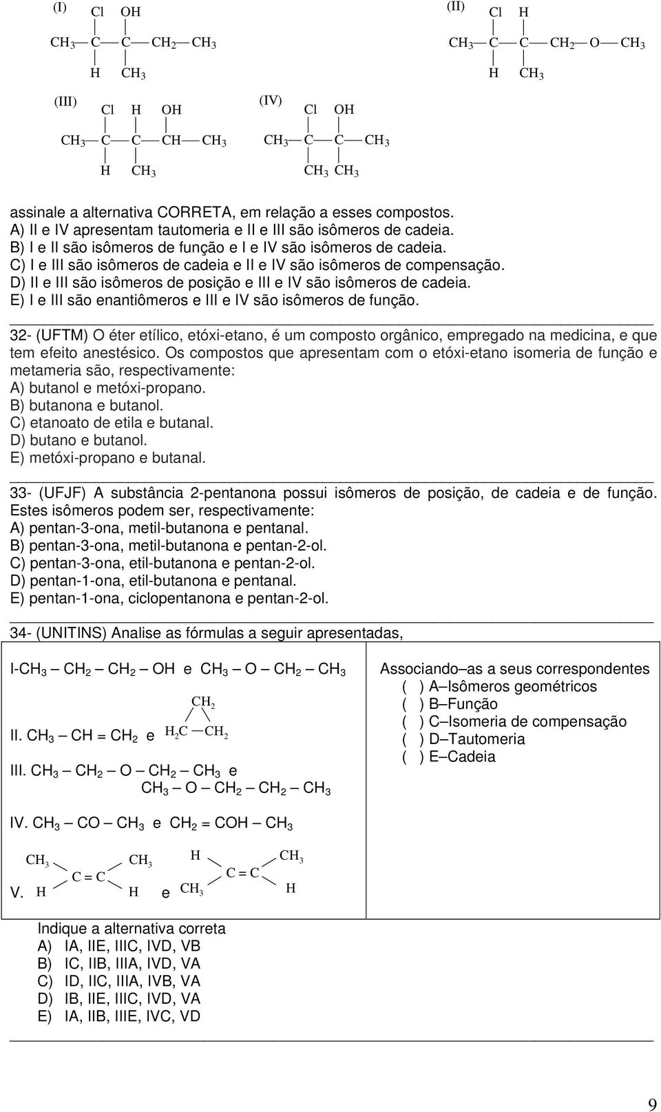 D) II e III são isômeros de posição e III e IV são isômeros de cadeia. E) I e III são enantiômeros e III e IV são isômeros de função.