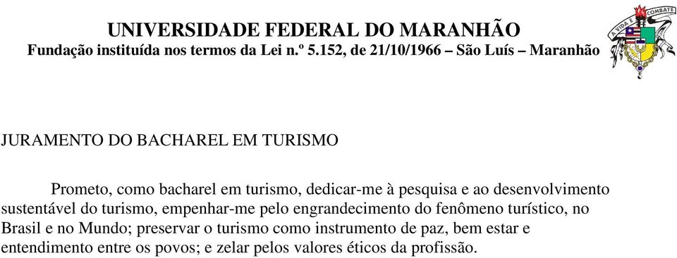 engrandecimento do fenômeno turístico, no Brasil e no Mundo; preservar o turismo como