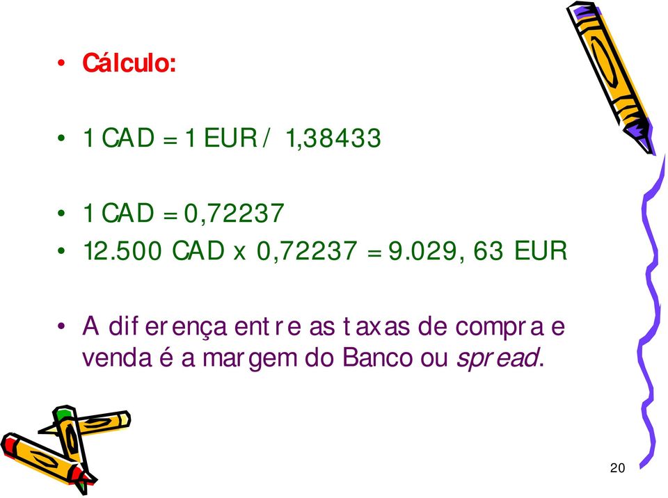 029, 63 EUR A diferença entre as taxas