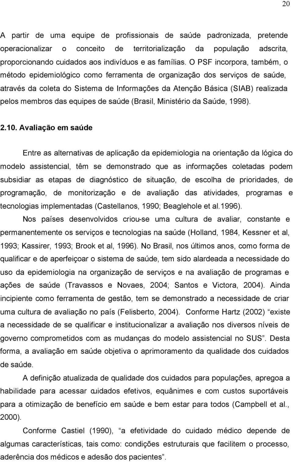equipes de saúde (Brasil, Ministério da Saúde, 1998). 2.10.