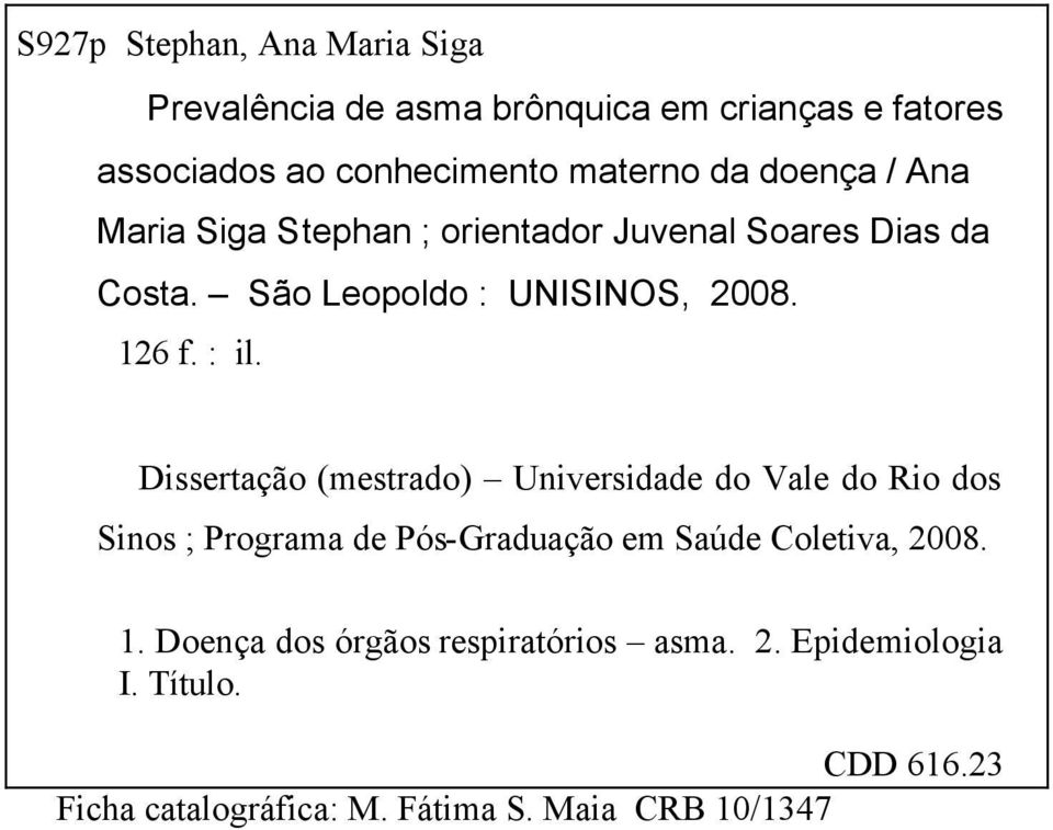 Dissertação (mestrado) Universidade do Vale do Rio dos Sinos ; Programa de Pós-Graduação em Saúde Coletiva, 2008. 1.