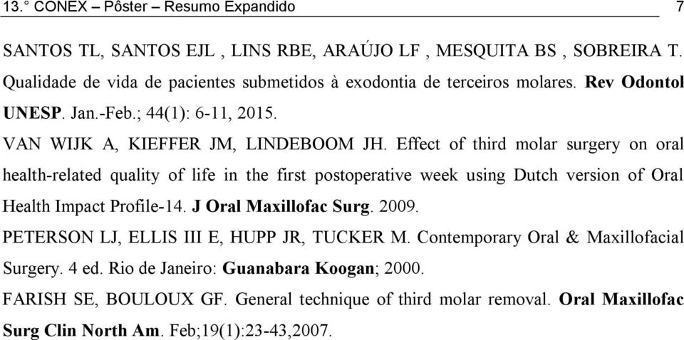 Effect of third molar surgery on oral health-related quality of life in the first postoperative week using Dutch version of Oral Health Impact Profile-14. J Oral Maxillofac Surg.