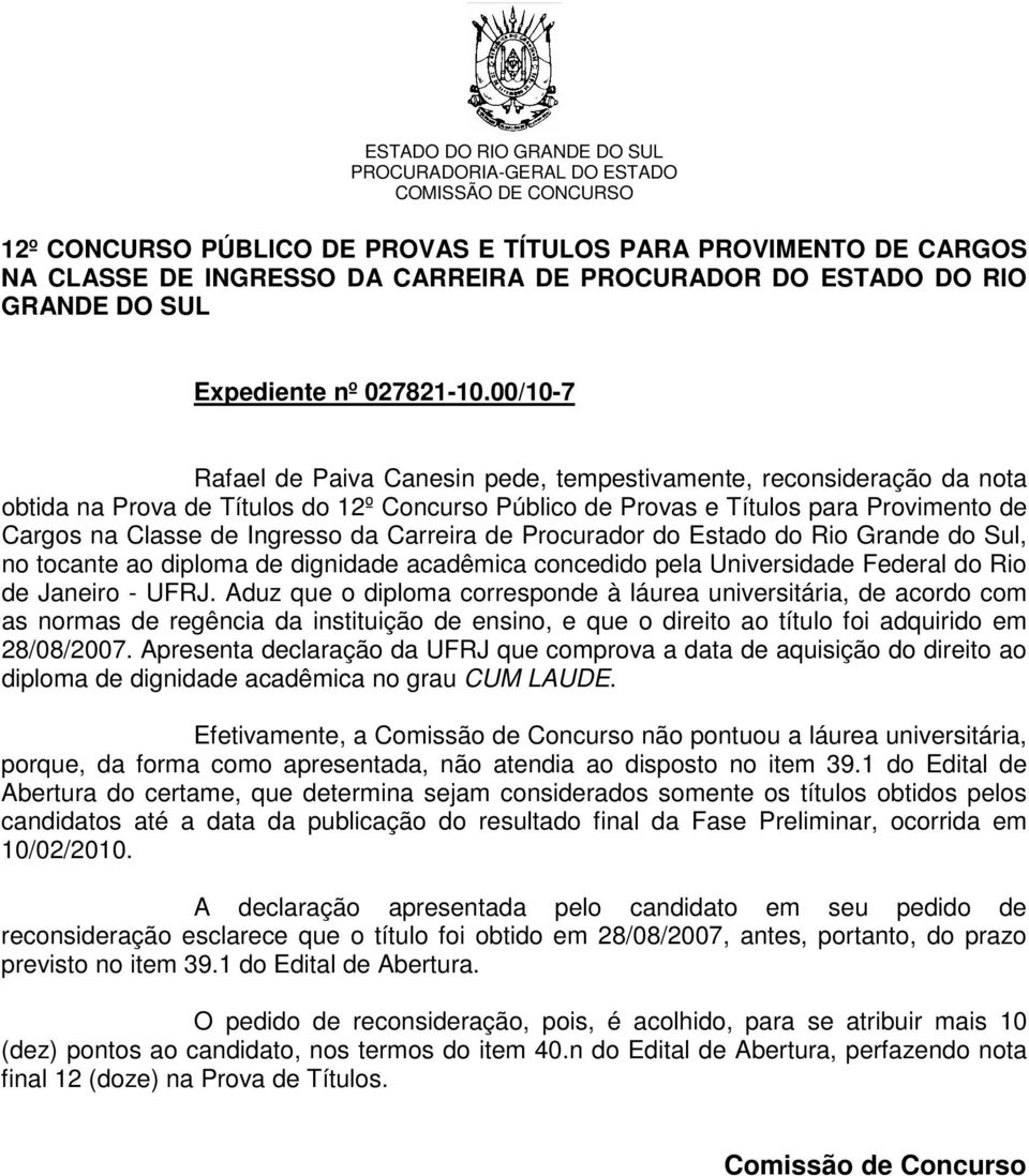 Carreira de Procurador do Estado do Rio Grande do Sul, no tocante ao diploma de dignidade acadêmica concedido pela Universidade Federal do Rio de Janeiro - UFRJ.