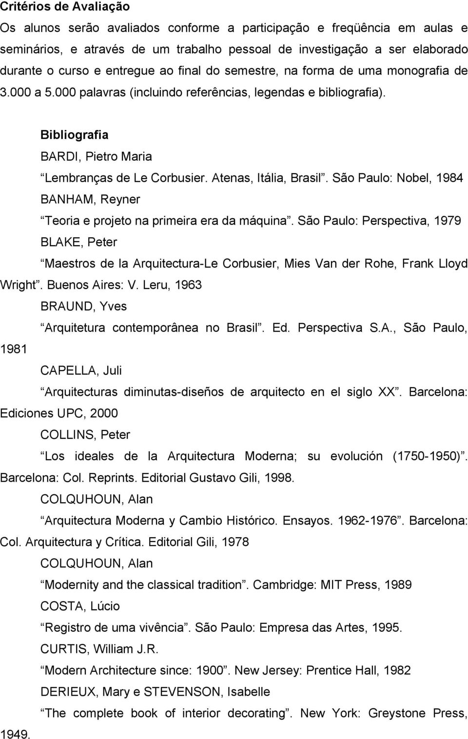 Atenas, Itália, Brasil. São Paulo: Nobel, 1984 BANHAM, Reyner Teoria e projeto na primeira era da máquina.