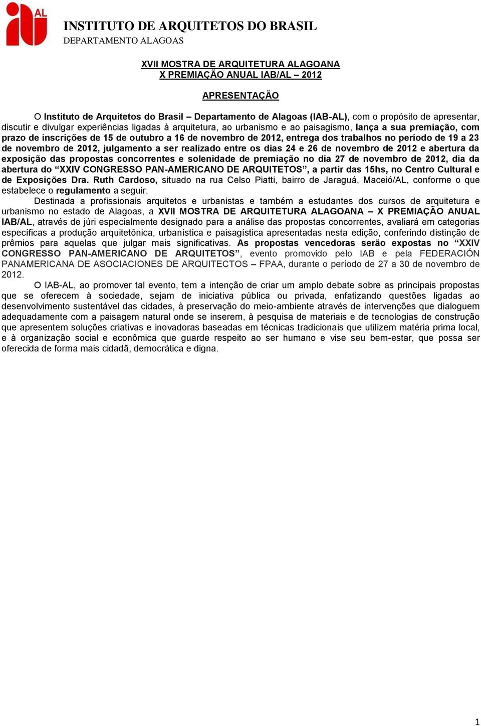 de novembro de 2012, julgamento a ser realizado entre os dias 24 e 26 de novembro de 2012 e abertura da exposição das propostas concorrentes e solenidade de premiação no dia 27 de novembro de 2012,