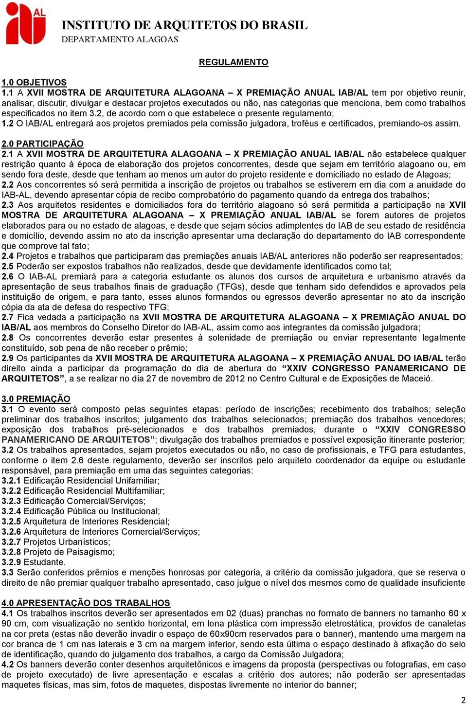 trabalhos especificados no item 3.2, de acordo com o que estabelece o presente regulamento; 1.