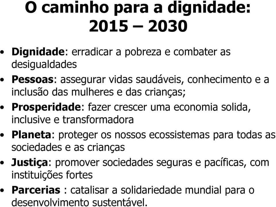 e transformadora Planeta: proteger os nossos ecossistemas para todas as sociedades e as crianças Justiça: promover