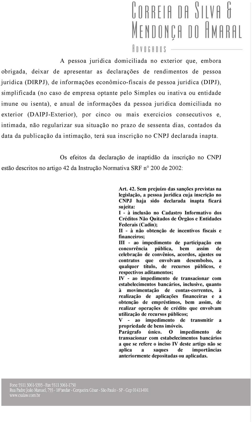 mais exercícios consecutivos e, intimada, não regularizar sua situação no prazo de sessenta dias, contados da data da publicação da intimação, terá sua inscrição no CNPJ declarada inapta.