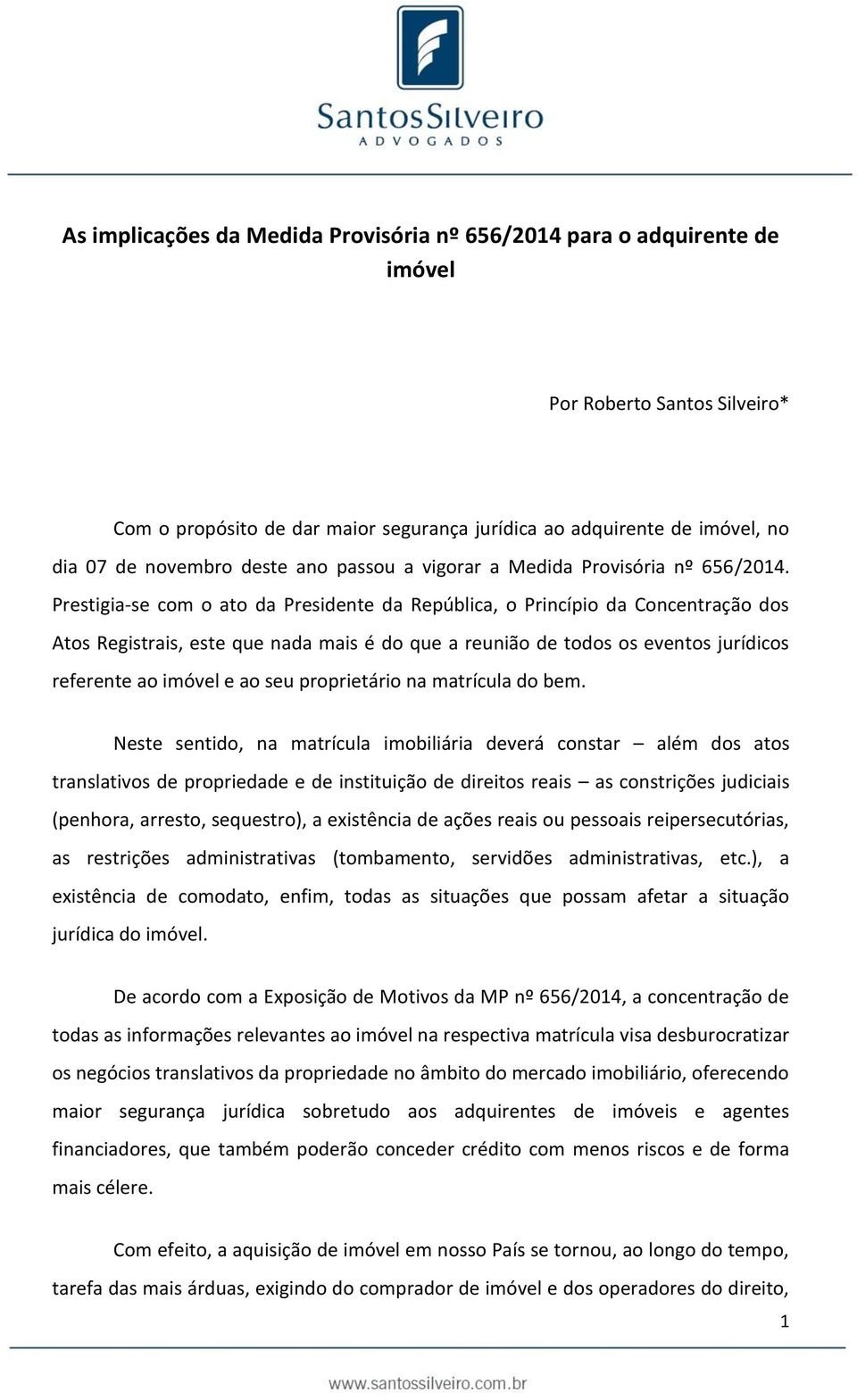 Prestigia-se com o ato da Presidente da República, o Princípio da Concentração dos Atos Registrais, este que nada mais é do que a reunião de todos os eventos jurídicos referente ao imóvel e ao seu