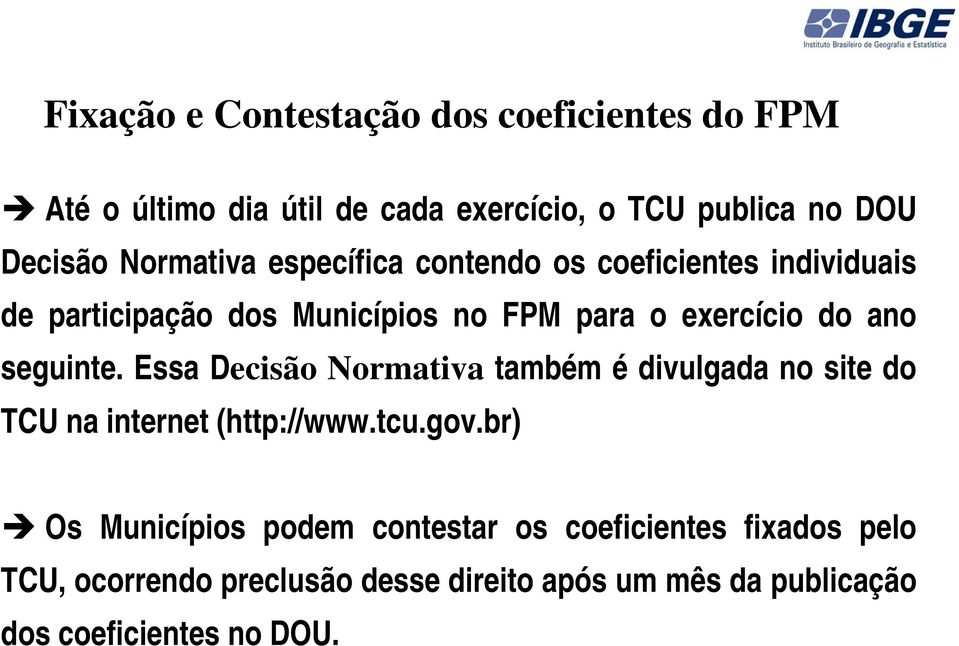 seguinte. Essa Decisão Normativa também é divulgada no site do TCU na internet (http://www.tcu.gov.