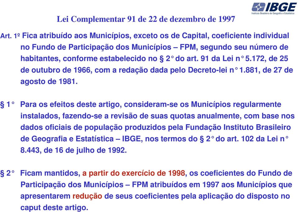 91 da Lei n 5.172, de 25 de outubro de 1966, com a redação dada pelo Decreto-lei n 1.881, de 27 de agosto de 1981.