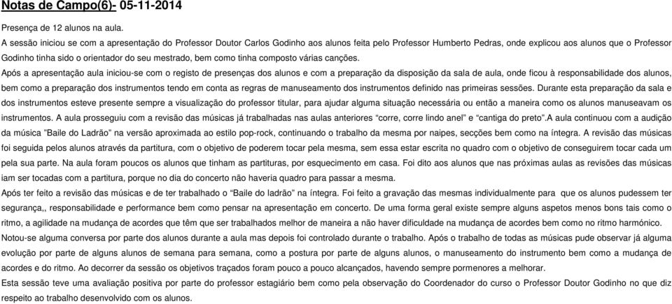 seu mestrado, bem como tinha composto várias canções.