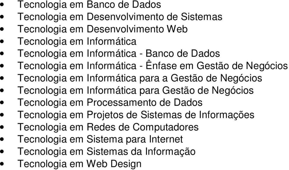 Gestão de Negócios Tecnologia em Informática para Gestão de Negócios Tecnologia em Processamento de Dados Tecnologia em Projetos de