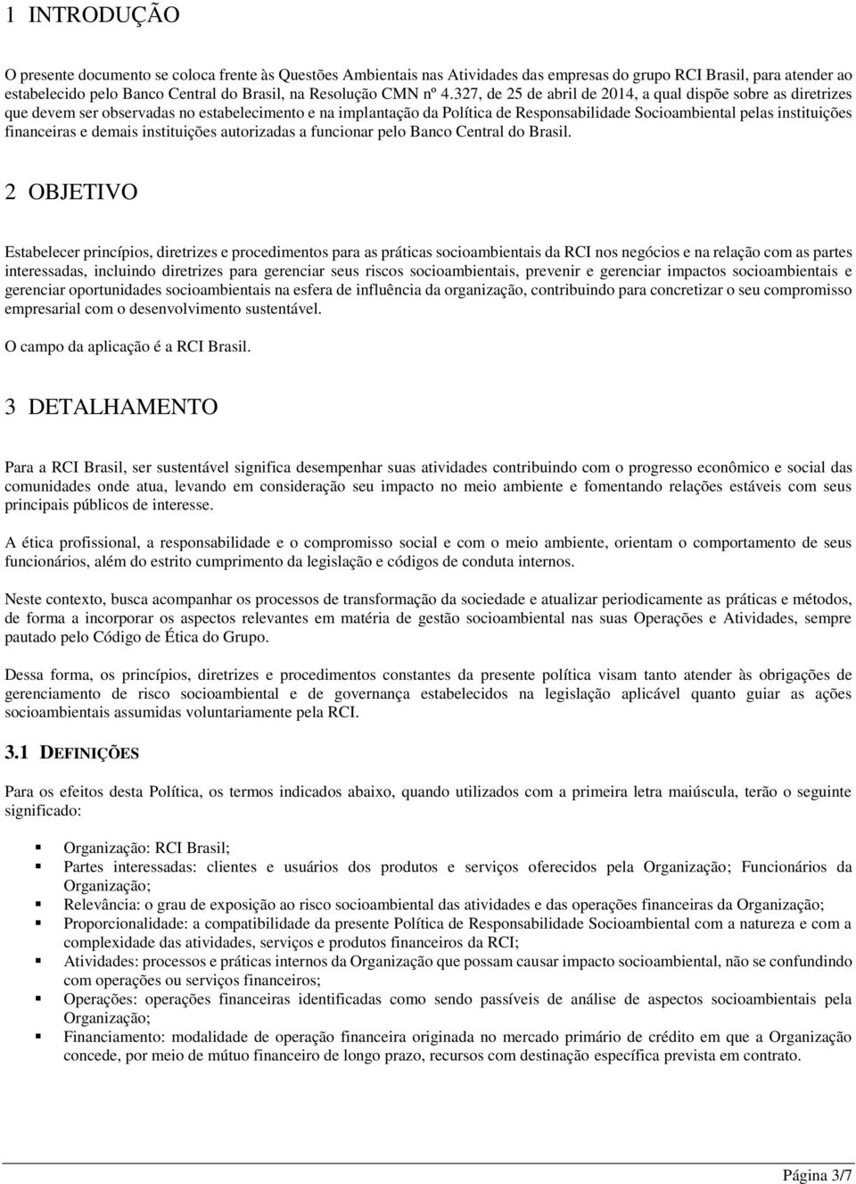 financeiras e demais instituições autorizadas a funcionar pelo Banco Central do Brasil.