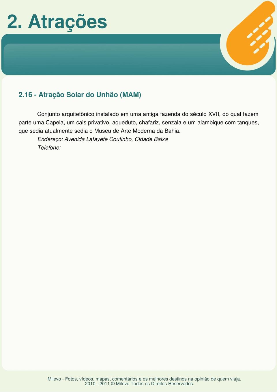 fazenda do século XVII, do qual fazem parte uma Capela, um cais privativo,