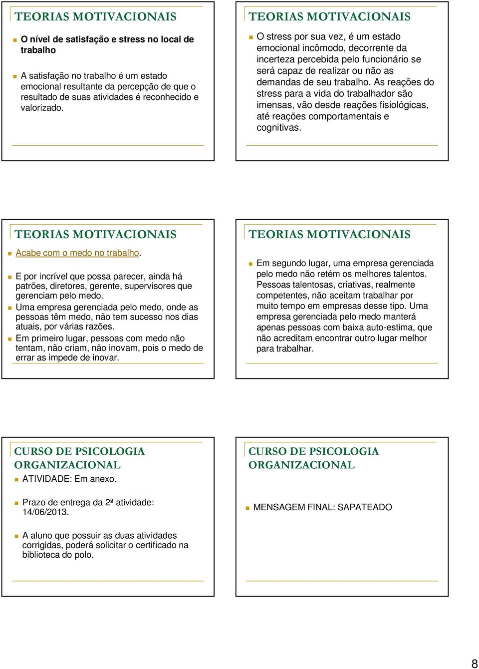 As reações do stress para a vida do trabalhador são imensas, vão desde reações fisiológicas, até reações comportamentais e cognitivas. Acabe com o medo no trabalho.