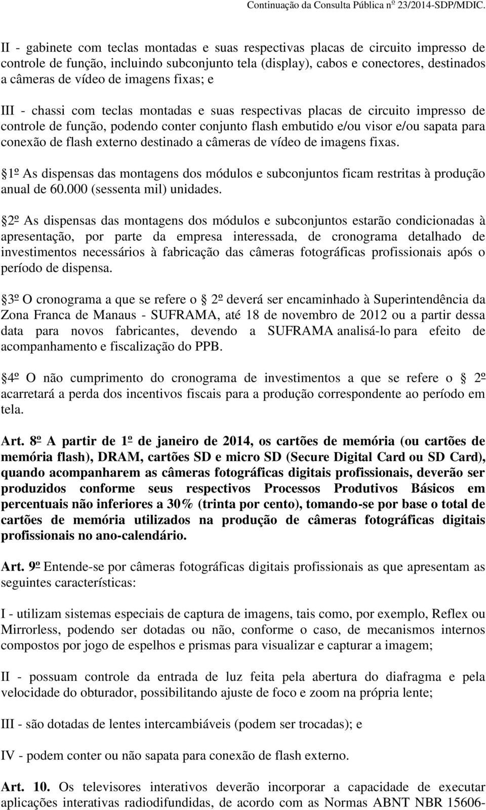 flash externo destinado a câmeras de vídeo de imagens fixas. 1º As dispensas das montagens dos módulos e subconjuntos ficam restritas à produção anual de 60.000 (sessenta mil) unidades.