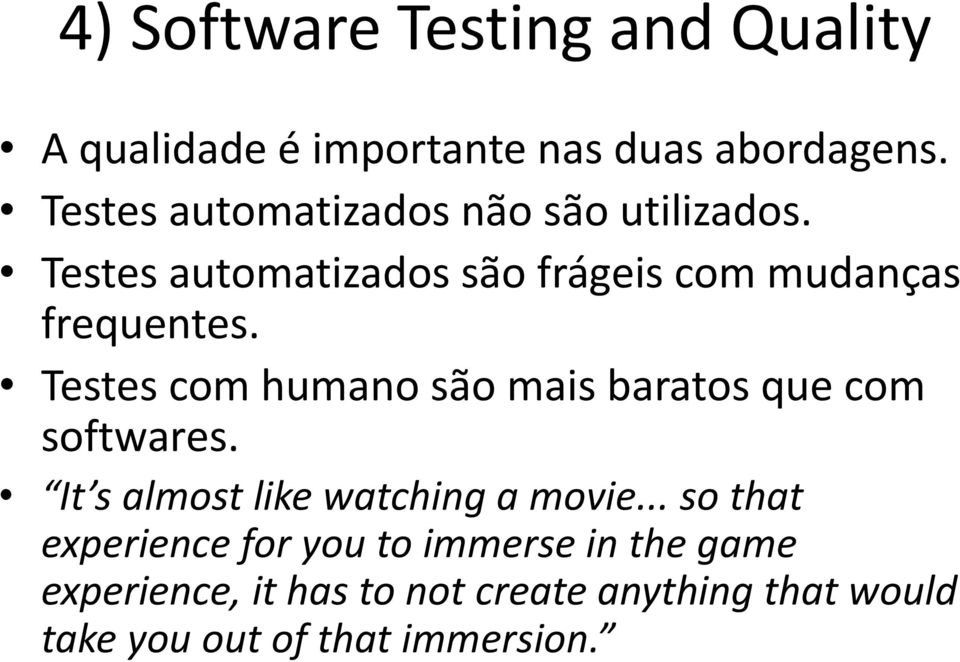 Testes com humano são mais baratos que com softwares. It s almost like watching a movie.