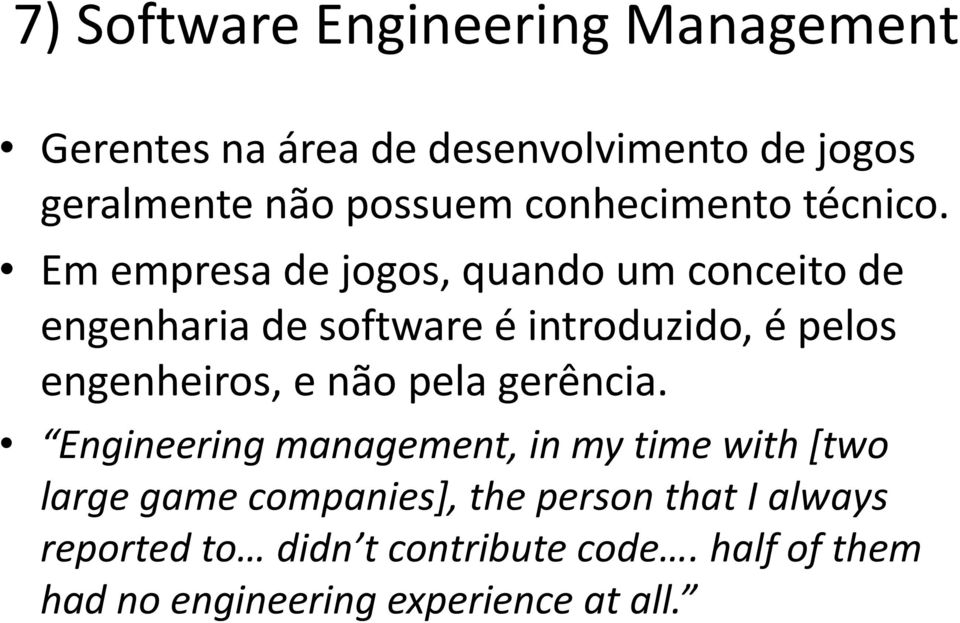 Em empresa de jogos, quando um conceito de engenharia de software é introduzido, é pelos engenheiros, e