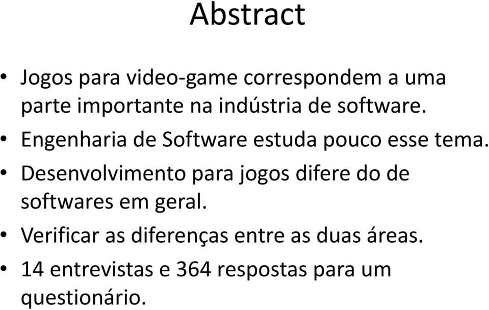 Desenvolvimento para jogos difere do de softwares em geral.