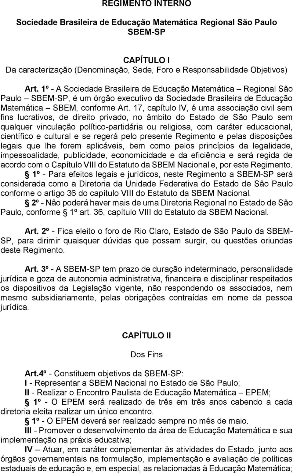 17, capítulo IV, é uma associação civil sem fins lucrativos, de direito privado, no âmbito do Estado de São Paulo sem qualquer vinculação político-partidária ou religiosa, com caráter educacional,