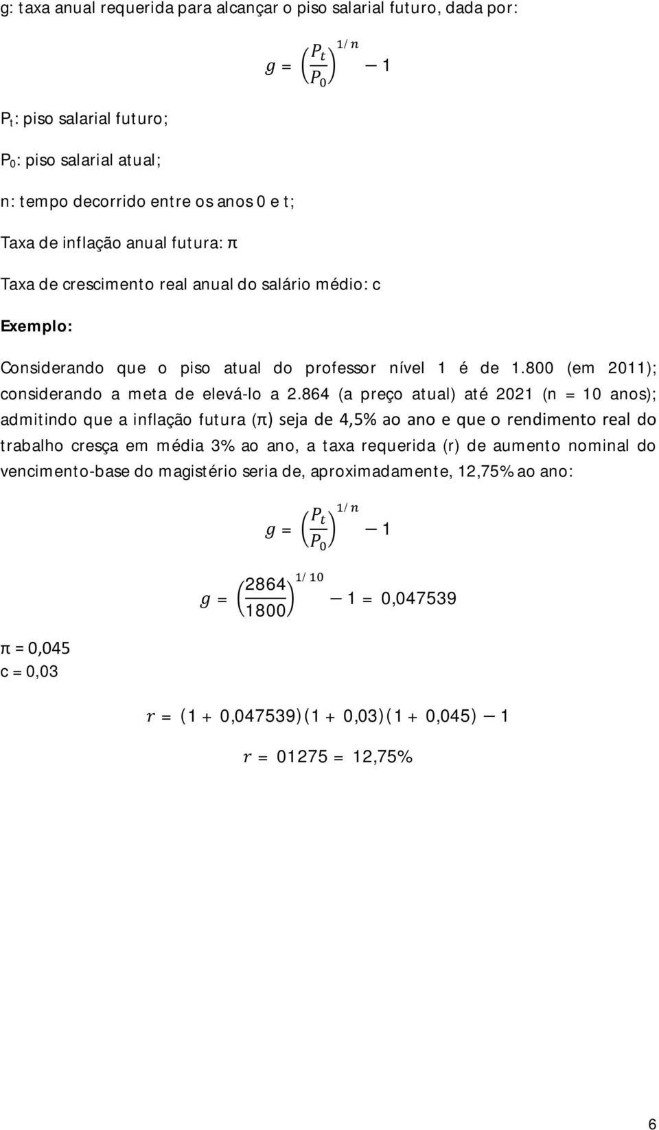 864 (a preço atual) até 2021 (n = 10 anos); admitindo que a inflação futura (π) seja de 4,5% ao ano e que o rendimento real do trabalho cresça em média 3% ao ano, a taxa requerida (r) de aumento