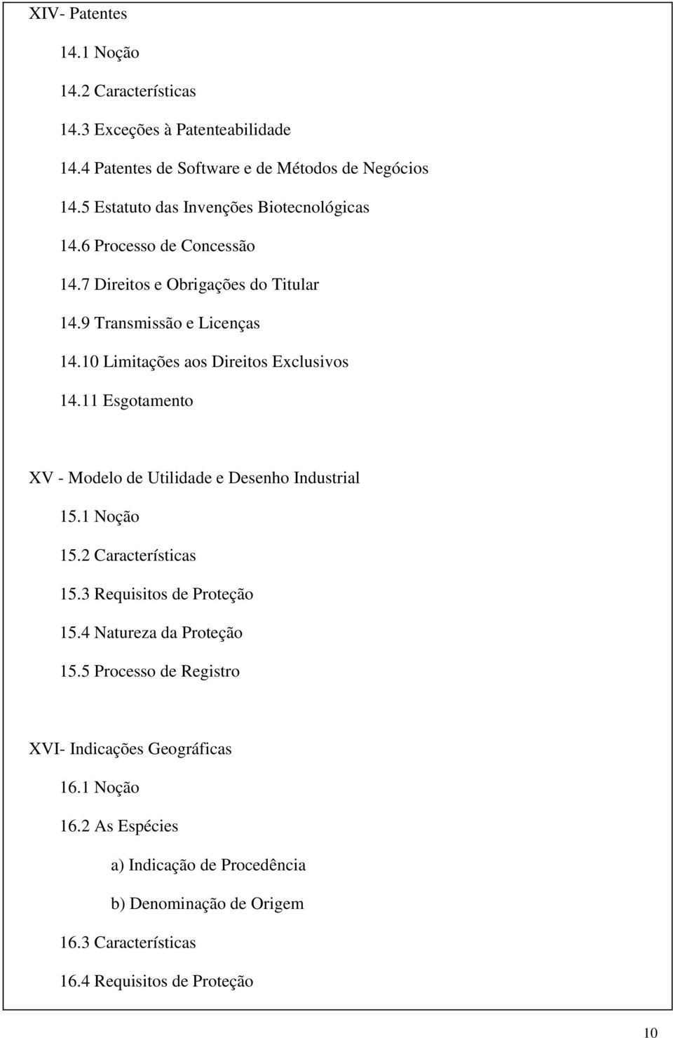 10 Limitações aos Direitos Exclusivos 14.11 Esgotamento XV - Modelo de Utilidade e Desenho Industrial 15.1 Noção 15.2 Características 15.