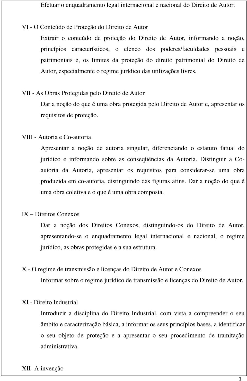 patrimoniais e, os limites da proteção do direito patrimonial do Direito de Autor, especialmente o regime jurídico das utilizações livres.