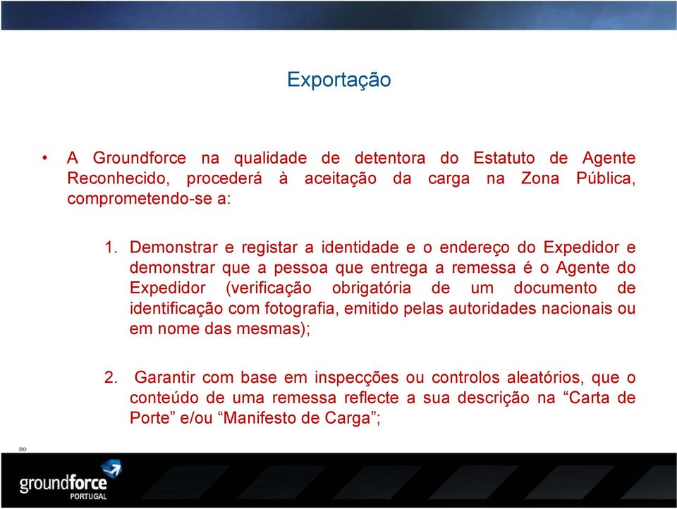 Demonstrar e registar a identidade e o endereço do Expedidor e demonstrar que a pessoa que entrega a remessa é o Agente do Expedidor (verificação