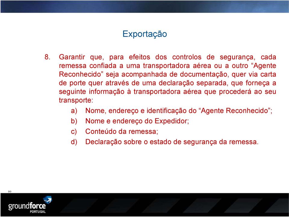 Reconhecido seja acompanhada de documentação, quer via carta de porte quer através de uma declaração separada, que forneça a